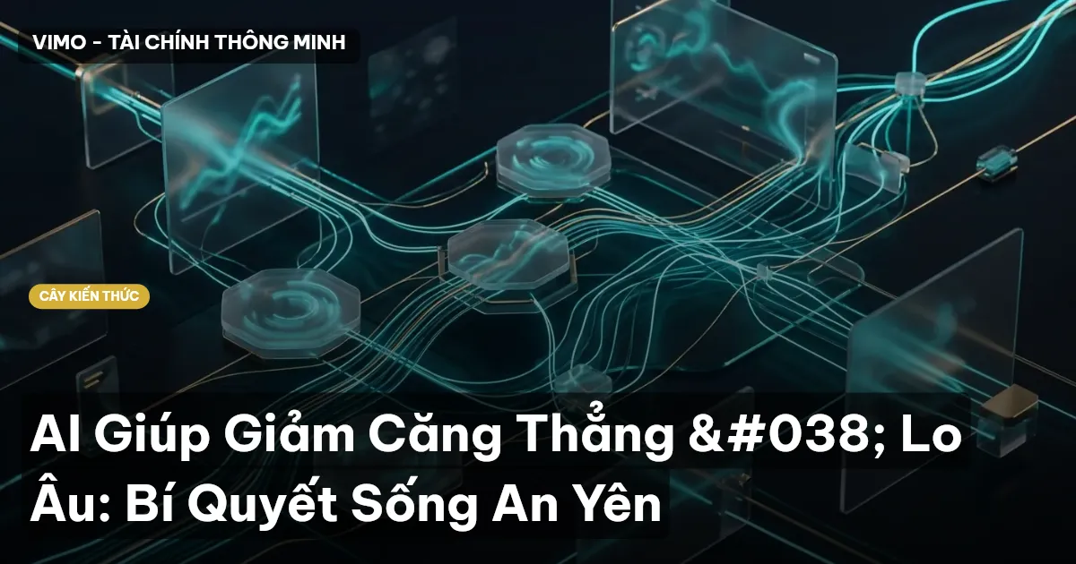 AI Giúp Giảm Căng Thẳng & Lo Âu: Bí Quyết Sống An Yên