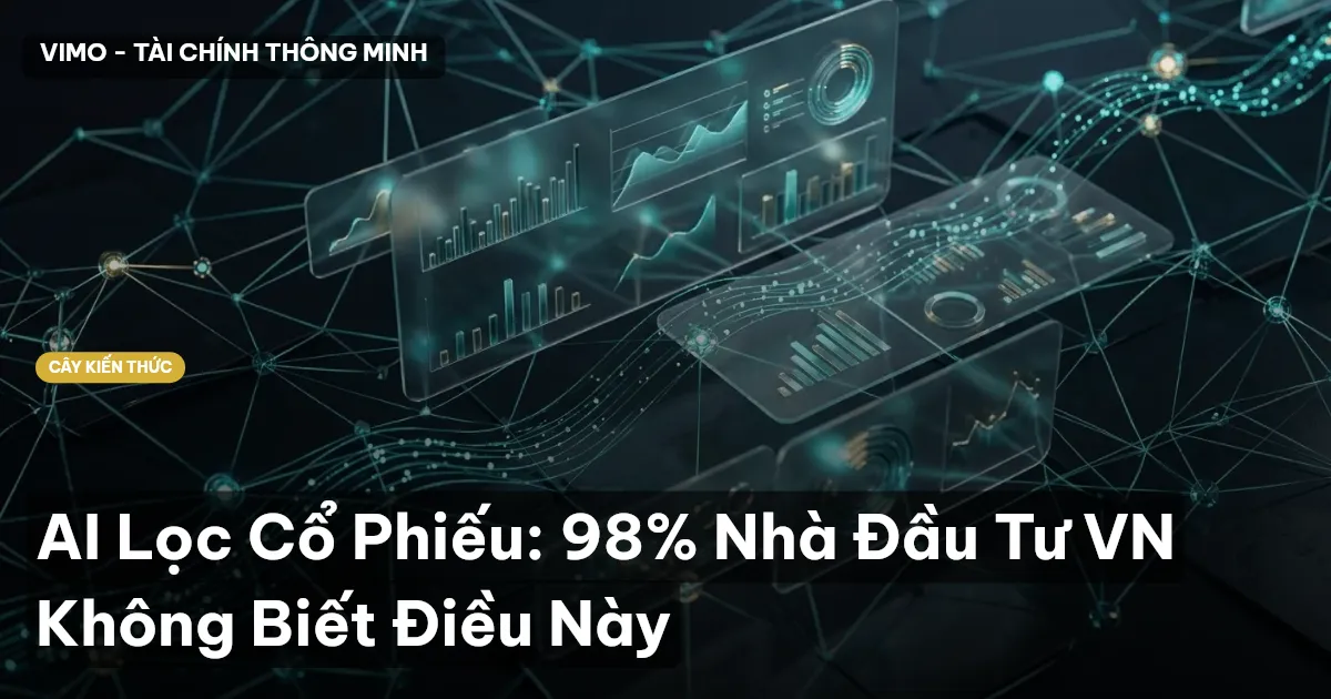 AI Lọc Cổ Phiếu: 98% Nhà Đầu Tư VN Không Biết Điều Này
