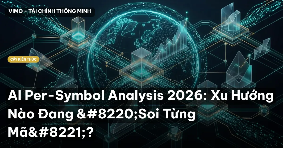 AI Per-Symbol Analysis 2026: Xu Hướng Nào Đang “Soi Từng Mã”?