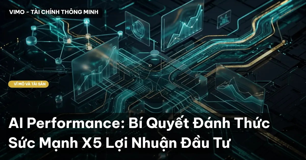 AI Performance: Bí Quyết Đánh Thức Sức Mạnh X5 Lợi Nhuận Đầu Tư