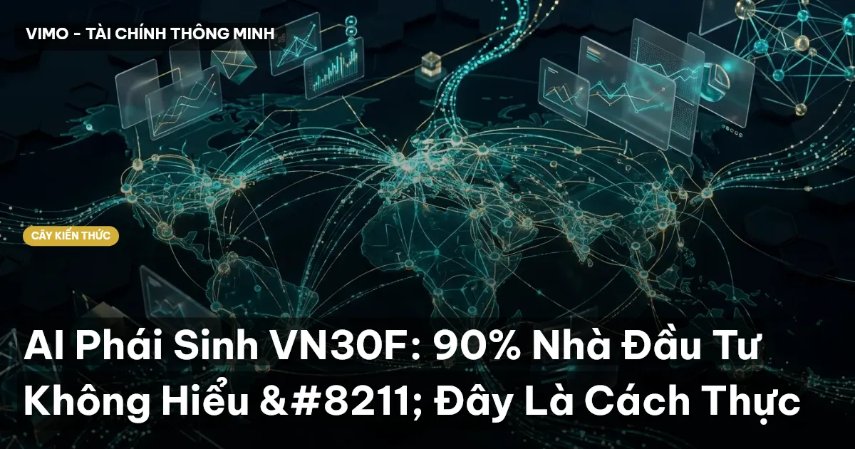 AI Phái Sinh VN30F: 90% Nhà Đầu Tư Không Hiểu – Đây Là Cách Thực