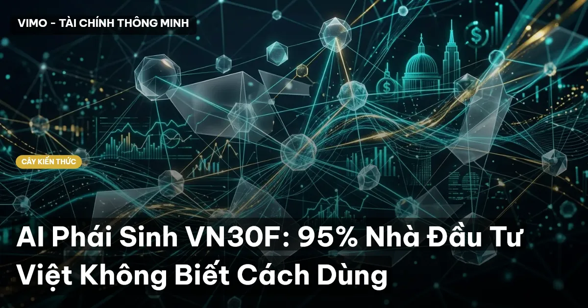 AI Phái Sinh VN30F: 95% Nhà Đầu Tư Việt Không Biết Cách Dùng