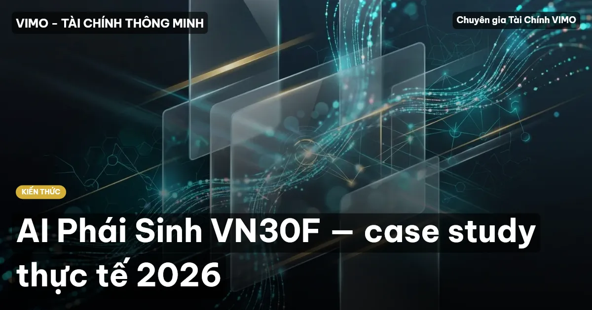 AI Phái Sinh VN30F — case study thực tế 2026