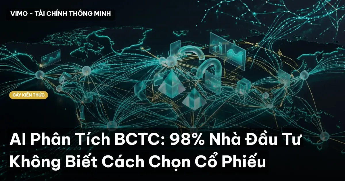 AI Phân Tích BCTC: 98% Nhà Đầu Tư Không Biết Cách Chọn Cổ Phiếu
