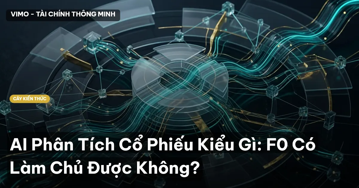 AI Phân Tích Cổ Phiếu Kiểu Gì: F0 Có Làm Chủ Được Không?