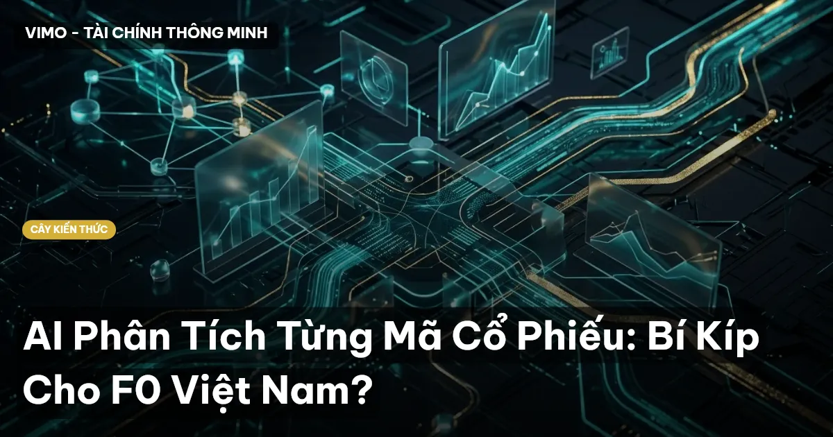 AI Phân Tích Từng Mã Cổ Phiếu: Bí Kíp Cho F0 Việt Nam?