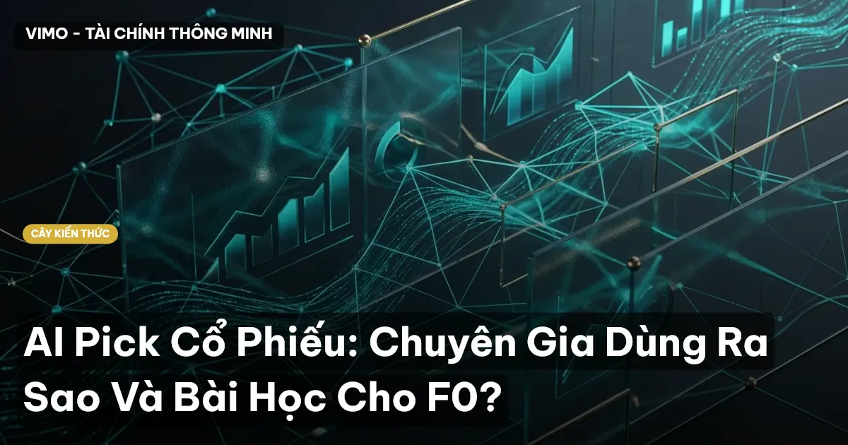 AI Pick Cổ Phiếu: Chuyên Gia Dùng Ra Sao Và Bài Học Cho F0?