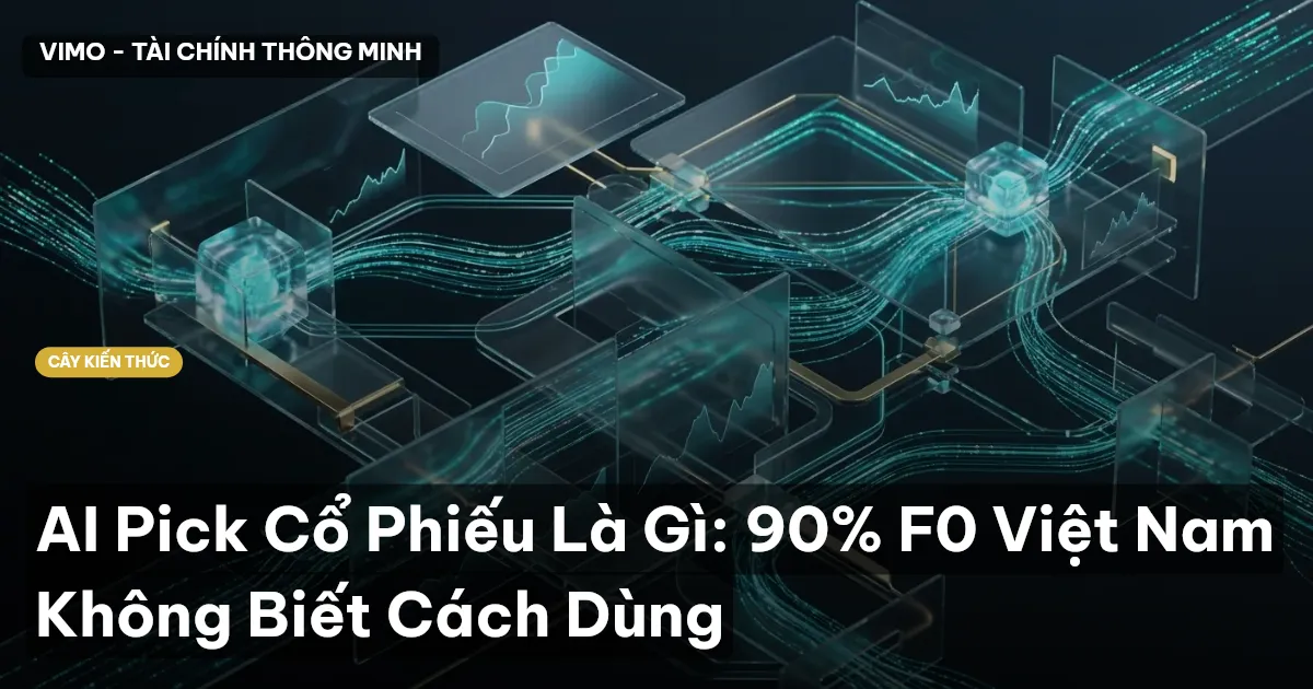 AI Pick Cổ Phiếu Là Gì: 90% F0 Việt Nam Không Biết Cách Dùng