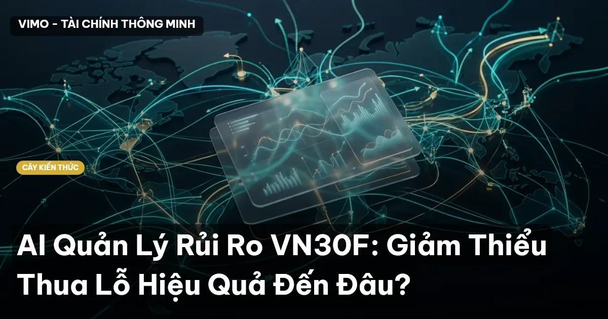 AI Quản Lý Rủi Ro VN30F: Giảm Thiểu Thua Lỗ Hiệu Quả Đến Đâu?
