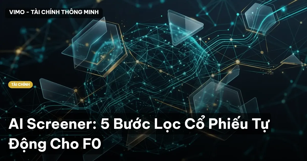 AI Screener: 5 Bước Lọc Cổ Phiếu Tự Động Cho F0