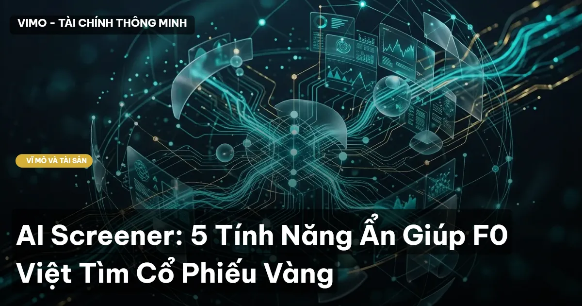 AI Screener: 5 Tính Năng Ẩn Giúp F0 Việt Tìm Cổ Phiếu Vàng