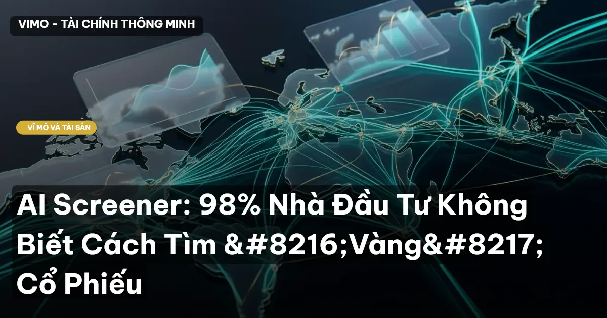 AI Screener: 98% Nhà Đầu Tư Không Biết Cách Tìm ‘Vàng’ Cổ Phiếu