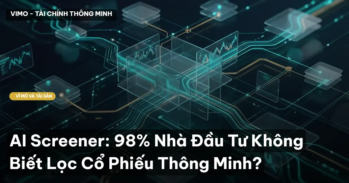 AI Screener: 98% Nhà Đầu Tư Không Biết Lọc Cổ Phiếu Thông Minh?