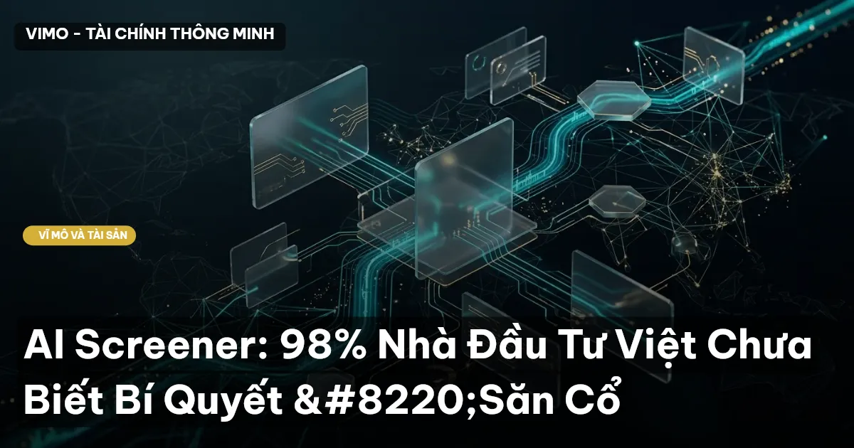 AI Screener: 98% Nhà Đầu Tư Việt Chưa Biết Bí Quyết “Săn Cổ