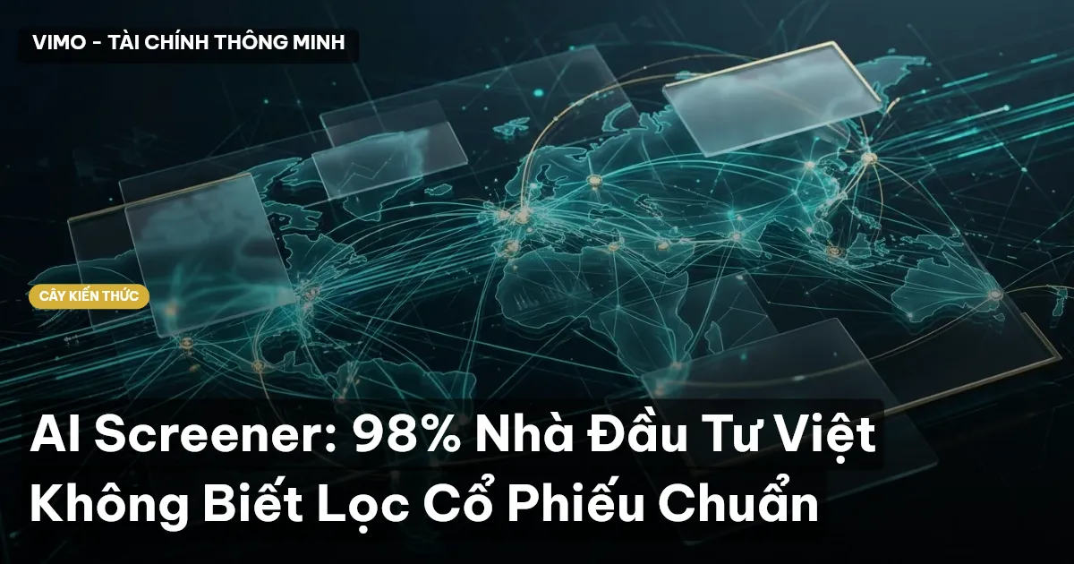 AI Screener: 98% Nhà Đầu Tư Việt Không Biết Lọc Cổ Phiếu Chuẩn