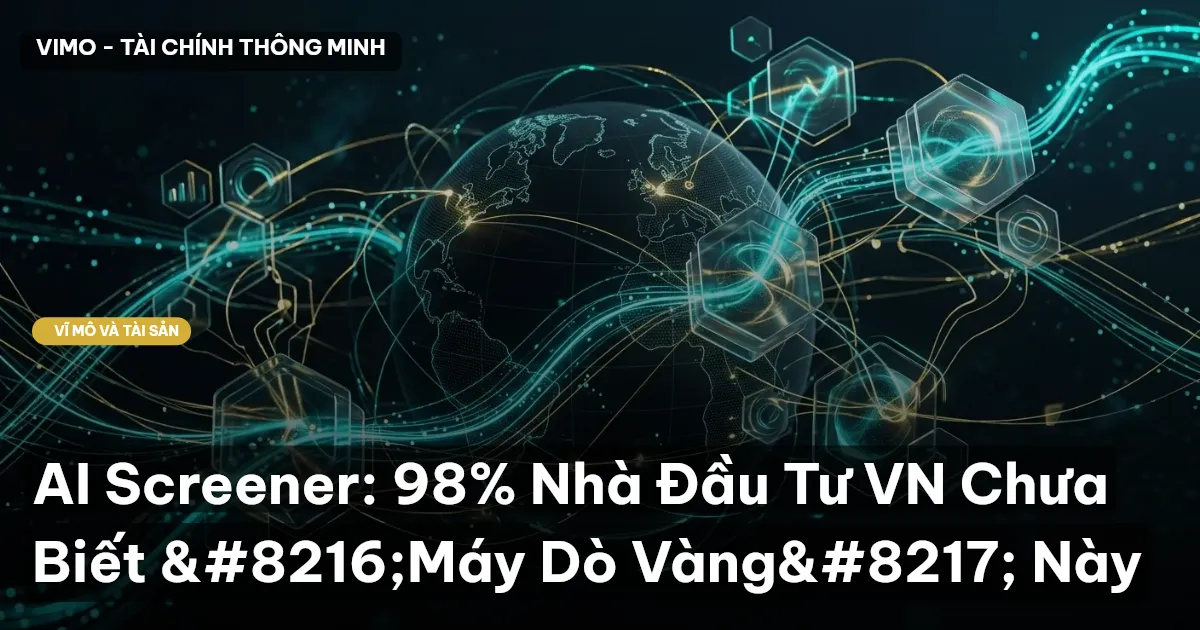 AI Screener: 98% Nhà Đầu Tư VN Chưa Biết ‘Máy Dò Vàng’ Này