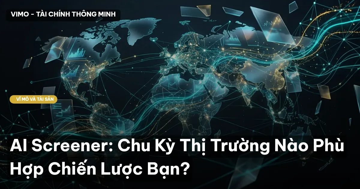 AI Screener: Chu Kỳ Thị Trường Nào Phù Hợp Chiến Lược Bạn?
