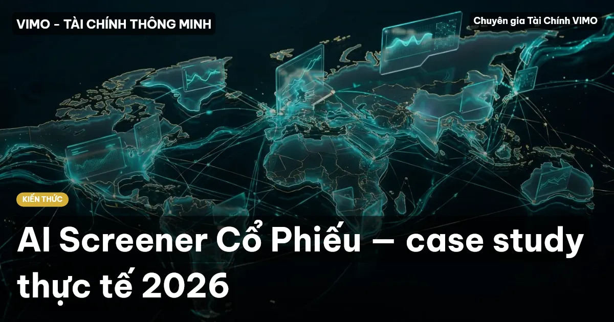 AI Screener Cổ Phiếu — case study thực tế 2026
