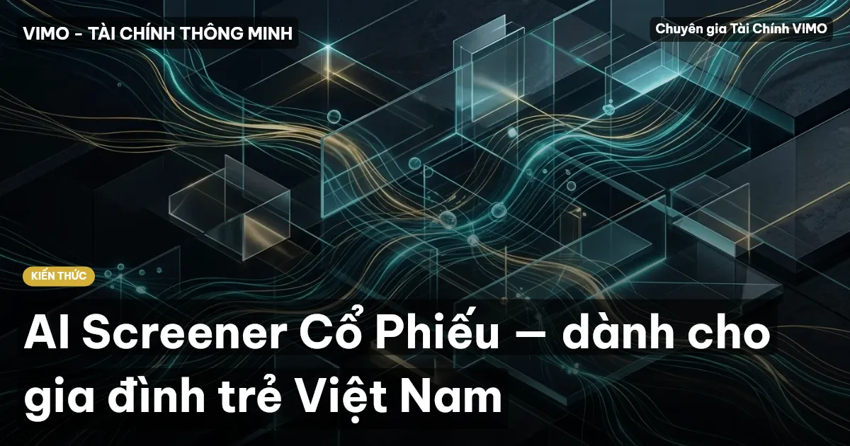 AI Screener Cổ Phiếu — dành cho gia đình trẻ Việt Nam
