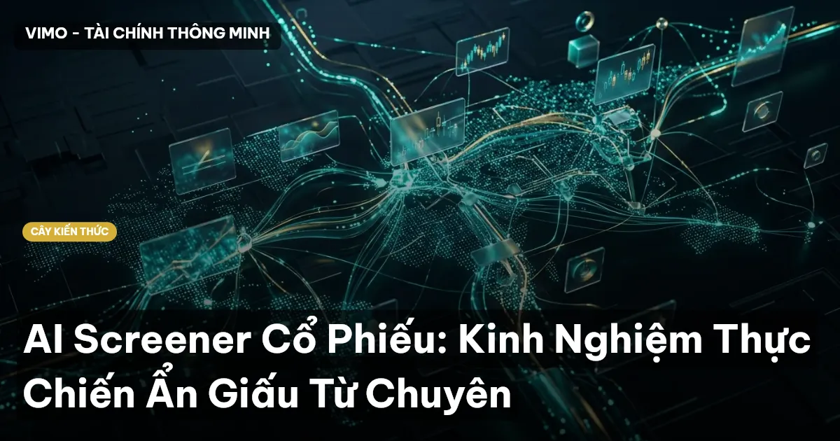 AI Screener Cổ Phiếu: Kinh Nghiệm Thực Chiến Ẩn Giấu Từ Chuyên