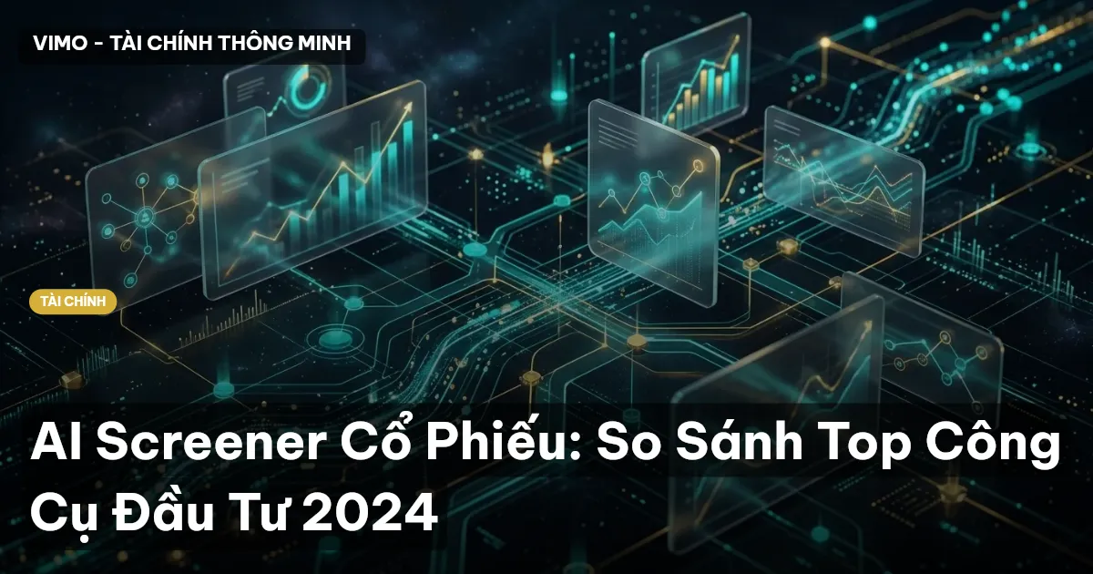 AI Screener Cổ Phiếu: So Sánh Top Công Cụ Đầu Tư 2024