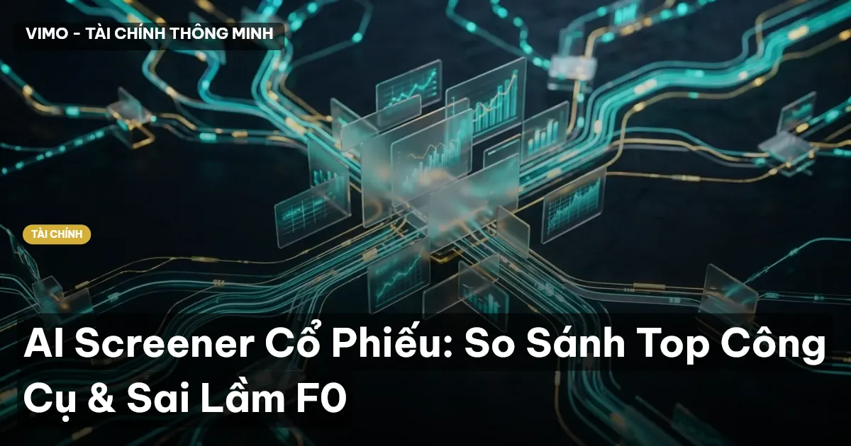 AI Screener Cổ Phiếu: So Sánh Top Công Cụ & Sai Lầm F0