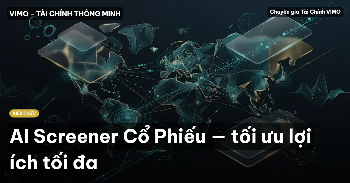 AI Screener Cổ Phiếu — tối ưu lợi ích tối đa
