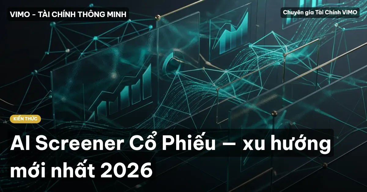 AI Screener Cổ Phiếu — xu hướng mới nhất 2026