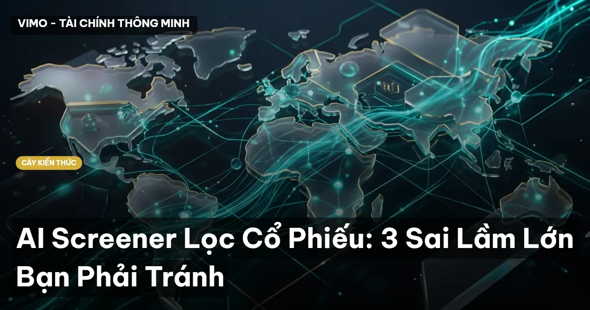 AI Screener Lọc Cổ Phiếu: 3 Sai Lầm Lớn Bạn Phải Tránh
