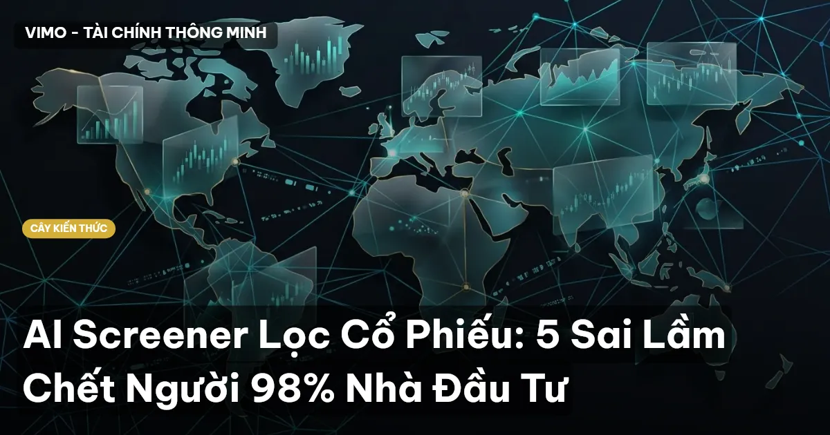 AI Screener Lọc Cổ Phiếu: 5 Sai Lầm Chết Người 98% Nhà Đầu Tư