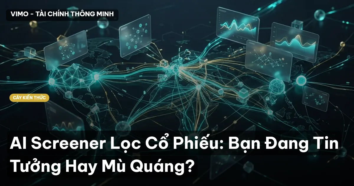 AI Screener Lọc Cổ Phiếu: Bạn Đang Tin Tưởng Hay Mù Quáng?