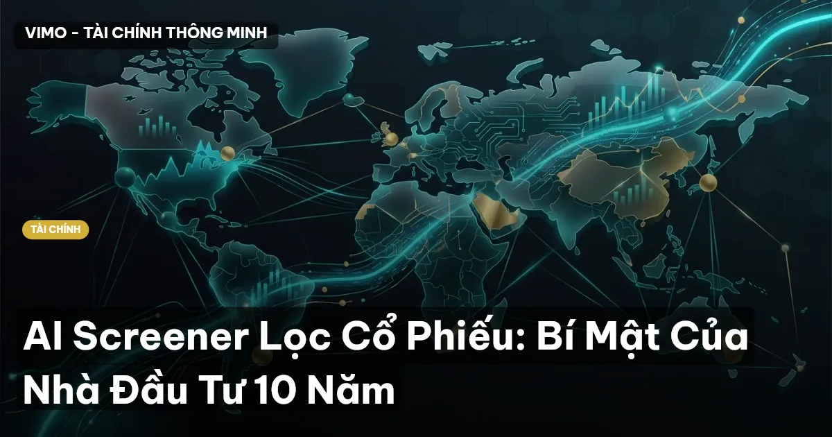 AI Screener Lọc Cổ Phiếu: Bí Mật Của Nhà Đầu Tư 10 Năm