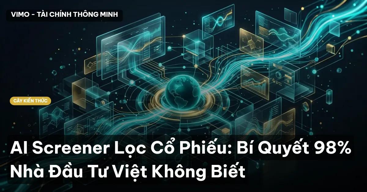 AI Screener Lọc Cổ Phiếu: Bí Quyết 98% Nhà Đầu Tư Việt Không Biết