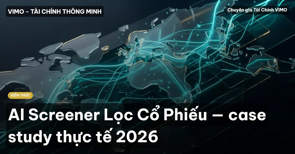 AI Screener Lọc Cổ Phiếu — case study thực tế 2026