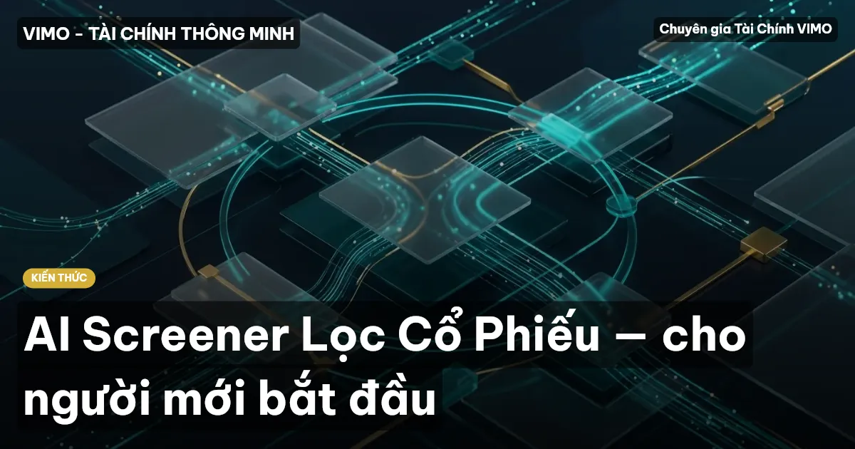 AI Screener Lọc Cổ Phiếu — cho người mới bắt đầu