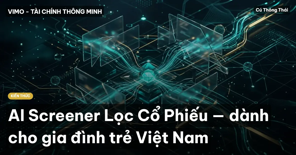 AI Screener Lọc Cổ Phiếu — dành cho gia đình trẻ Việt Nam
