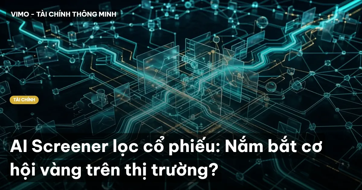 AI Screener lọc cổ phiếu: Nắm bắt cơ hội vàng trên thị trường?