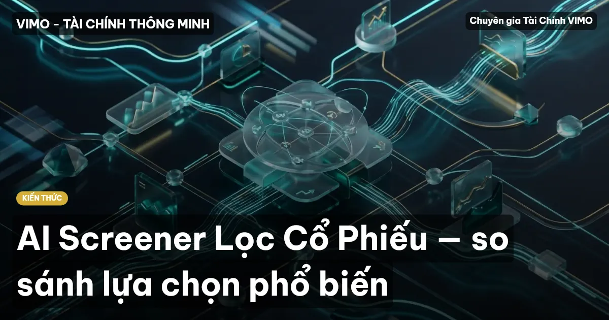 AI Screener Lọc Cổ Phiếu — so sánh lựa chọn phổ biến