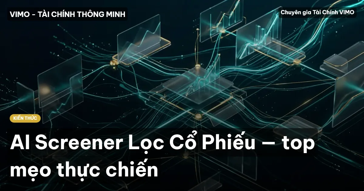 AI Screener Lọc Cổ Phiếu — top mẹo thực chiến