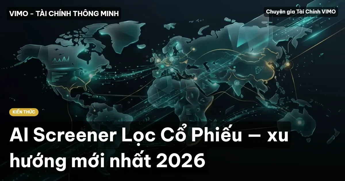AI Screener Lọc Cổ Phiếu — xu hướng mới nhất 2026