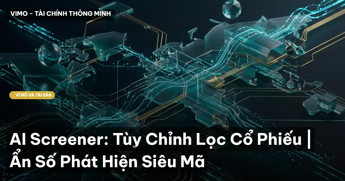 AI Screener: Tùy Chỉnh Lọc Cổ Phiếu | Ẩn Số Phát Hiện Siêu Mã