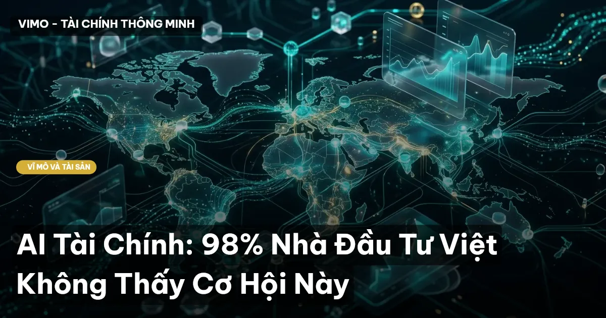 AI Tài Chính: 98% Nhà Đầu Tư Việt Không Thấy Cơ Hội Này