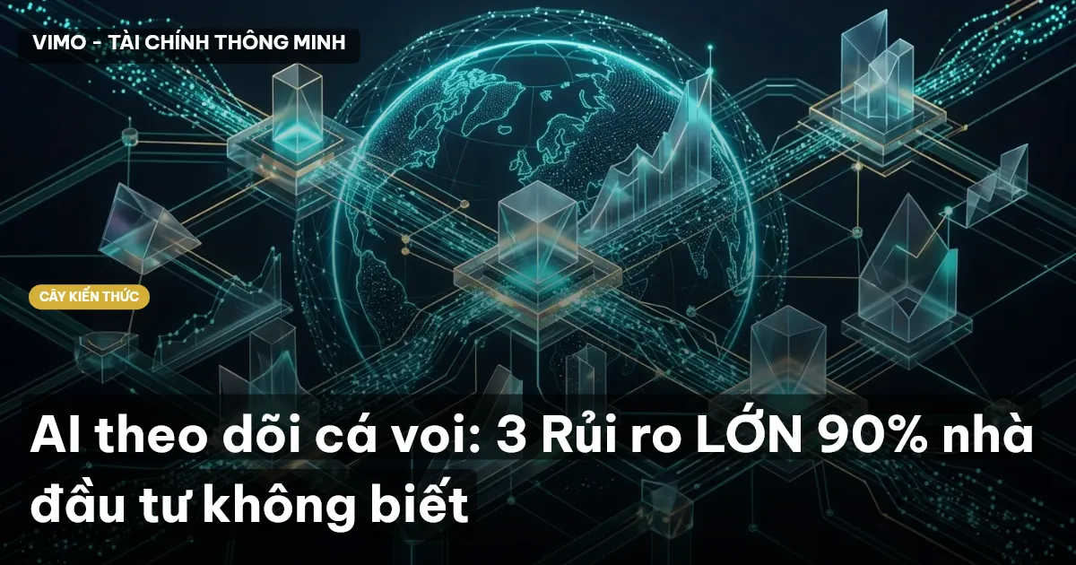 AI theo dõi cá voi: 3 Rủi ro LỚN 90% nhà đầu tư không biết