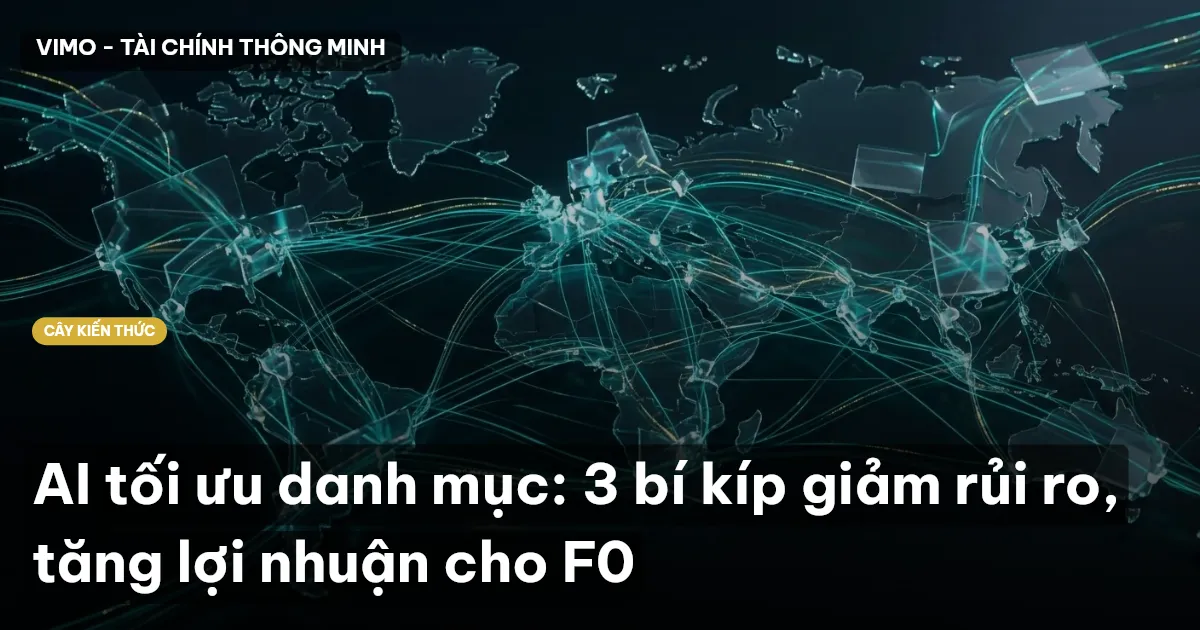 AI tối ưu danh mục: 3 bí kíp giảm rủi ro, tăng lợi nhuận cho F0
