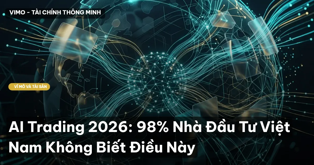 AI Trading 2026: 98% Nhà Đầu Tư Việt Nam Không Biết Điều Này