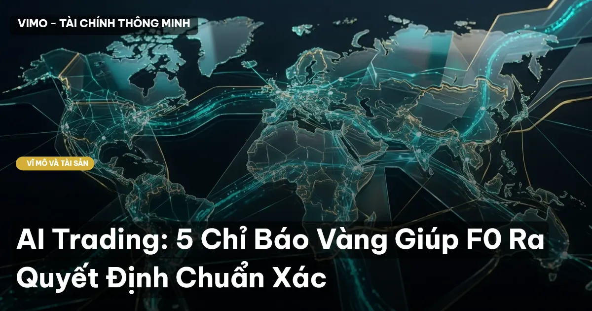AI Trading: 5 Chỉ Báo Vàng Giúp F0 Ra Quyết Định Chuẩn Xác