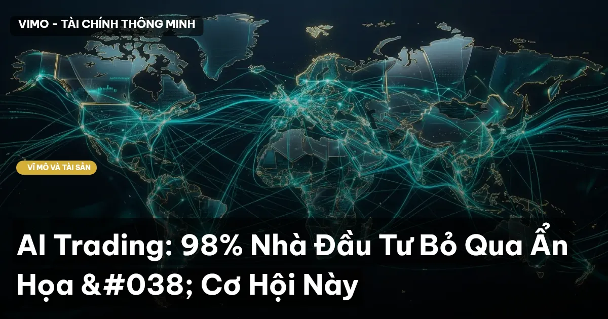 AI Trading: 98% Nhà Đầu Tư Bỏ Qua Ẩn Họa & Cơ Hội Này