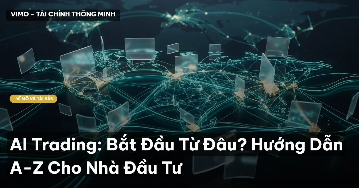 AI Trading: Bắt Đầu Từ Đâu? Hướng Dẫn A-Z Cho Nhà Đầu Tư