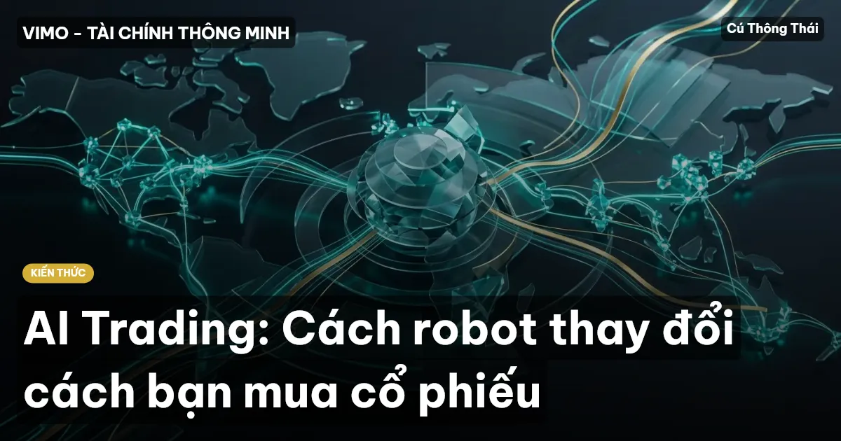 AI Trading: Cách robot thay đổi cách bạn mua cổ phiếu