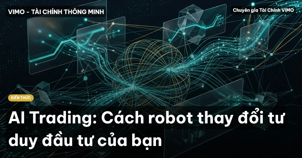 AI Trading: Cách robot thay đổi tư duy đầu tư của bạn